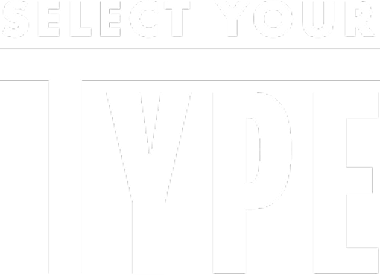 SELECT YOUR TYPE